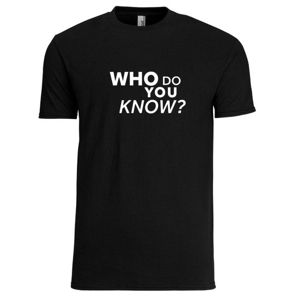 "Who Do You Know?" Ask For Referrals T-Shirt